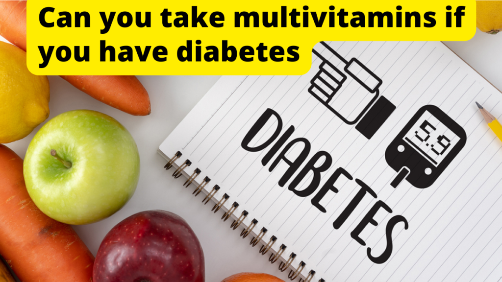 Can you take multivitamins if you have diabetes