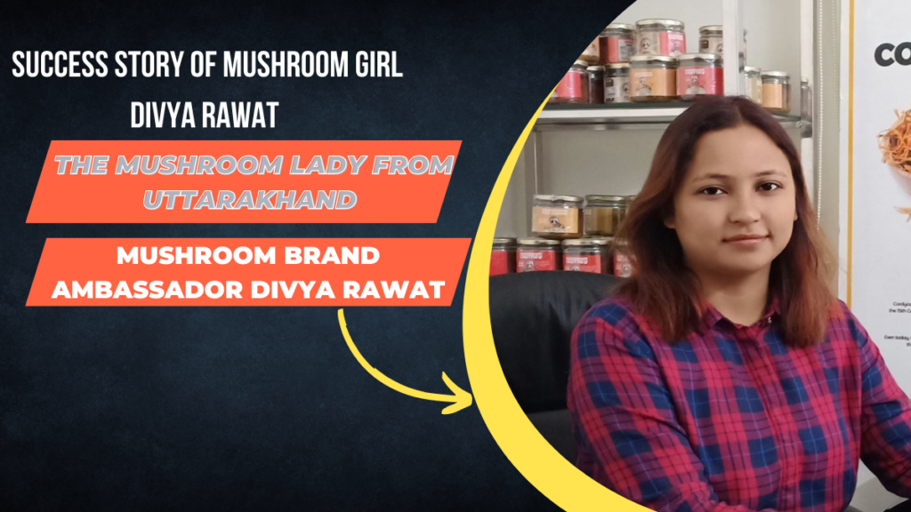 Success Story of Mushroom girl Divya Rawat