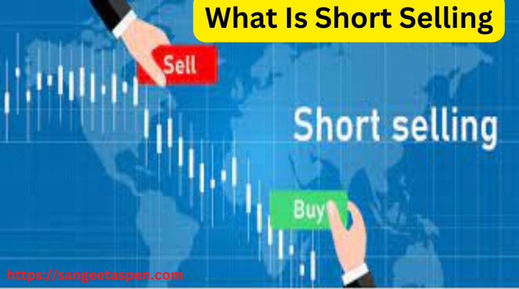 What Is Short Selling