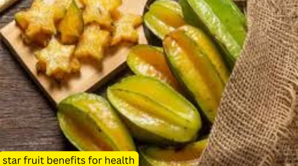 star fruit benefits for health . Health Benefits Of Star Fruit