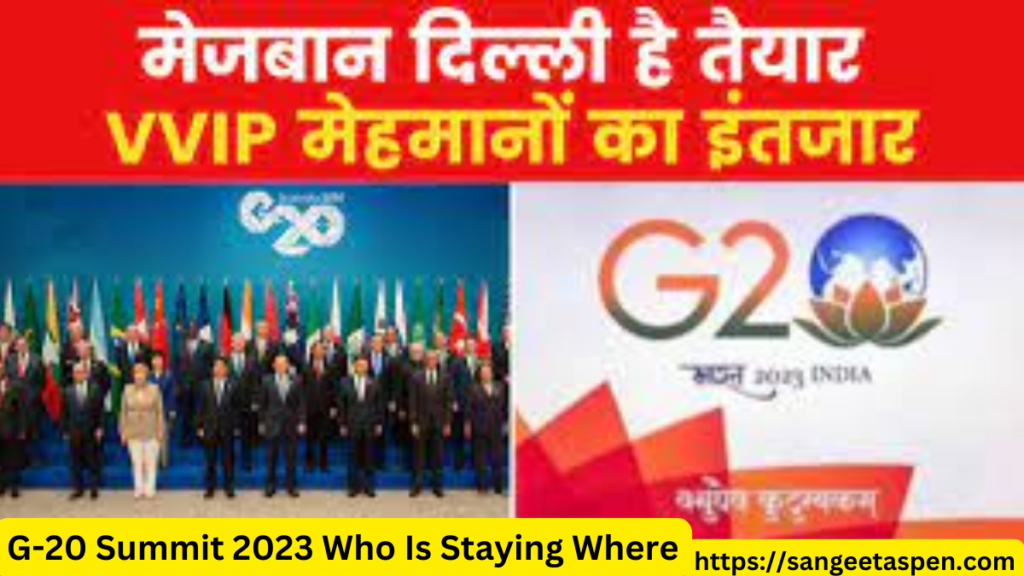 G-20 Summit 2023 Who Is Staying Where