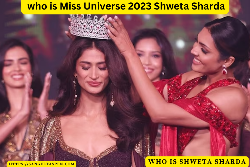 Who is Shweta Sharda | who is Miss Universe 2023 Shweta Sharda ( Miss Universe 2023)कौन है श्वेता शारदा? | क्या बन पायेंगी अगली मिस यूनिवर्स?