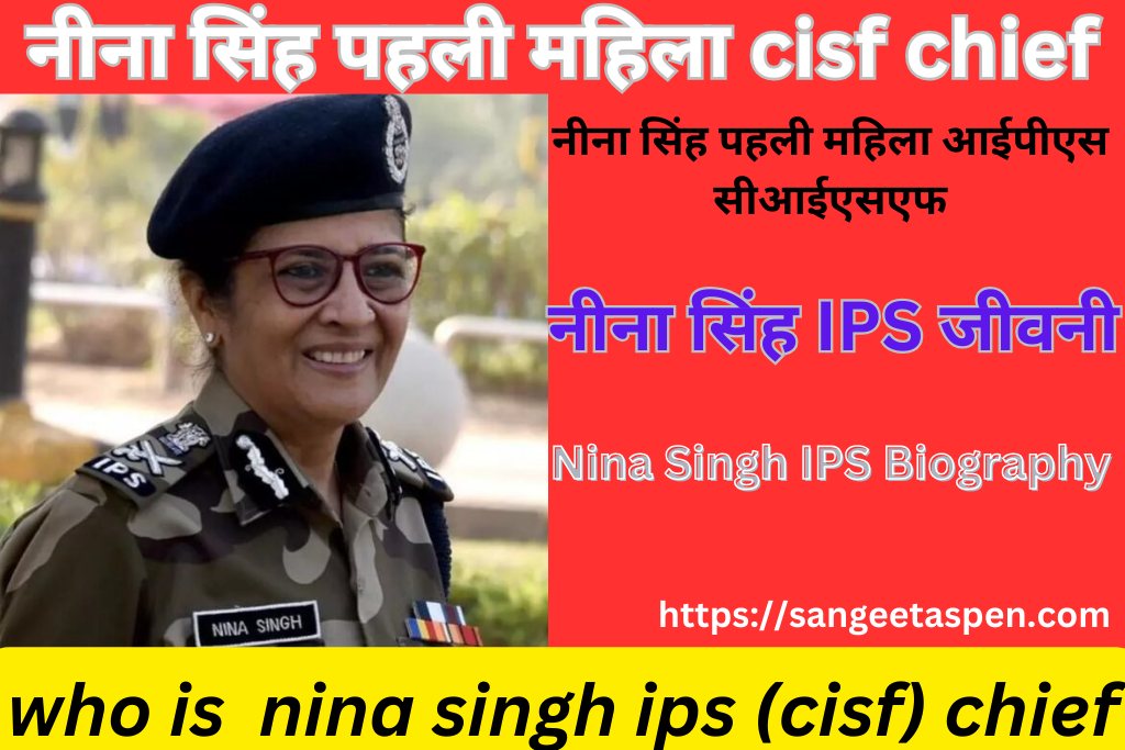 who is  nina singh ips chief